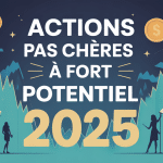 Illustration optimiste actions pas cher à fort potentiel 2025